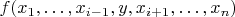 $f(x_1,\ldots,x_{i-1},y,x_{i+1},\ldots,x_n)$