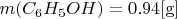 $\[m({C_6}{H_5}OH) = 0.94[{\rm{g}}]\]$