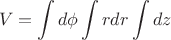 $$ V = \int\limits_{}^{} d \phi \int\limits_{}^{}rdr \int\limits_{}^{}dz $$