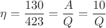 $\eta = \dfrac{130}{423}=\dfrac{A}{Q}=\dfrac{10}{Q}$