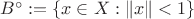 $B^\circ:=\{x\in X:\|x\|<1\}$