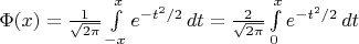 $\Phi(x) = \frac{1}{\sqrt{2 \pi}} \int\limits_{-x}^{x}{e^{-t^2/2}} \mathop{dt} = \frac{2}{\sqrt{2 \pi}} \int\limits_{0}^{x}{e^{-t^2/2}} \mathop{dt}$