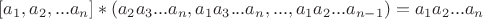 $[a_1, a_2, ... a_n]*(a_2a_3...a_n, a_1a_3...a_n,...,a_1a_2...a_{n-1})=a_1a_2...a_n$