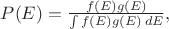 $P(E)=\frac{f(E)g(E)}{\int f(E)g(E)\,dE},$