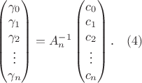 $\begin{pmatrix}\gamma_0\\ \gamma_1\\ \gamma_2\\ \vdots\\ \gamma_n\end{pmatrix}=A_n^{-1}\begin{pmatrix}c_0\\ c_1\\ c_2\\ \vdots\\ c_n\end{pmatrix}\text{.}\quad\eqno{(4)}$