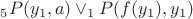 $ _5P(y_1,a) \vee _1P(f(y_1),y_1) $
