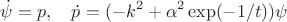 $$\dot\psi =p,\quad \dot p=(-k^2+\alpha^2 \exp(-1/t))\psi$$