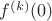 $f^{(k)}(0)$ $f^{(k)}(0)$