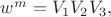 $\[{w^m} = {V_1}{V_2}{V_3},\]$