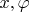 $x,\varphi$