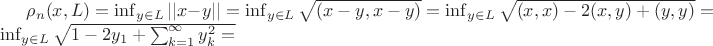 $\rho_n(x, L) = \inf_{y\in L} ||x - y|| = \inf_{y\in L} \sqrt{(x-y, x-y)} = \inf_{y\in L} \sqrt{(x,x) - 2(x,y) + (y,y)} = \inf_{y\in L} \sqrt{1 - 2y_1 + \sum_{k=1}^\infty {y_k^2} = }$