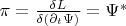 $\pi=\frac{\delta L}{\delta(\partial_t\Psi)}=\Psi^*$