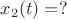 $x_2(t)=?$