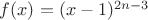 $f(x)=(x-1)^{2n-3}$