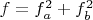 $f=f_a^2+f_b^2$