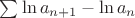 $ \sum   \ln a_{n+1}-\ln a_n $