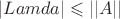 $|Lamda| \leqslant ||A||$ $|Lamda| \leqslant ||A||$