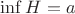 $\inf H = a$