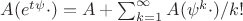 $A(e^{t \psi}\cdot) = A + \sum_{k=1}^{\infty}A(\psi^k\cdot)/k!$ $A(e^{t \psi}\cdot) = A + \sum_{k=1}^{\infty}A(\psi^k\cdot)/k!$