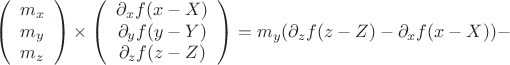 $$\left(\begin{array}{crl} m_x\\m_y\\m_z \end{array}\right) \times \left(\begin{array}{crl} \partial_x f(x-X)\\ \partial_y f(y-Y)\\ \partial_z f(z-Z) \end{array}\right) = m_y(\partial_z f(z-Z)-\partial_x f(x-X)) -$$