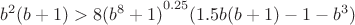 $b^2(b+1)>{8(b^8+1)}^{0.25}(1.5b(b+1)-1-b^3)$