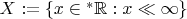 $X:=\{x\in{}^*\mathbb R:x\ll\infty\}$