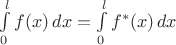 $\int\limits_0^l f(x)\,dx = \int\limits_0^l f^\ast(x)\,dx$