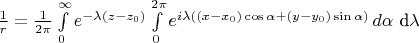 $\frac{1}{r} = \frac{1}{2 \pi}\int\limits_0^\infty e^{-\lambda (z - z_0)} \int\limits_0^{2\pi}e^{i\lambda((x - x_0)\cos\alpha + (y - y_0)\sin\alpha)}\, d\alpha$ d\lambda