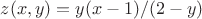 $z(x,y)=y(x - 1)/(2 - y)$