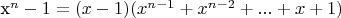 {x^n} - 1 = (x - 1)({x^{n - 1}} + {x^{n - 2}} + ... + x + 1)
