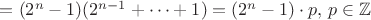$ = (2^n-1)(2^{n-1}+  \dots + 1) = (2^n-1) \cdot p, \, p \in  \mathbb{Z}$