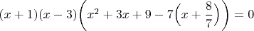 $(x+1)(x-3) \bigg( x^2+3x+9-7 \Big( x+\dfrac{8}{7} \Big) \bigg)=0$