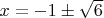 $x=-1\pm\sqrt{6}$