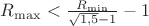 $R_{\max}< \frac{R_{\min}}{\sqrt{1,5}-1}-1$ $R_{\max}< \frac{R_{\min}}{\sqrt{1,5}-1}-1$