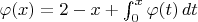 $\varphi(x)=2-x+\int_{0}^x \varphi(t)\, dt$
