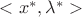 ${<x^{*},\lambda^{*}>}$