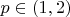 $p\in (1,2)$