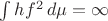$\int hf^2\,d\mu=\infty$