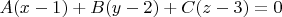 $A(x-1) + B(y-2) + C(z-3) = 0$