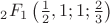 $ _2F_1\left(\frac{1}{2},1;1;\frac{2}{3}\right)$ $ _2F_1\left(\frac{1}{2},1;1;\frac{2}{3}\right)$