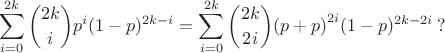 $$\sum_{i=0}^{2k}{2k \choose {i}}{p}^{i}(1-p)^{2k-i}=\sum_{i=0}^{2k}{2k \choose {2i}}{(p+p)}^{2i}(1-p)^{2k-2i}\,?$$