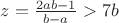 $z=\frac{2ab-1}{b-a}>7b$