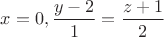 $x=0, \dfrac{y-2}{1}=\dfrac{z+1}{2}$