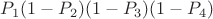 $P_1(1-P_2)(1-P_3)(1-P_4)$