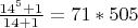 {\textstyle{{14^5  + 1} \over {14 + 1}}} = 71*505