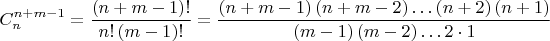 $$C_{n}^{n+m-1}=\frac{\left( n+m-1 \right)!}{n!\left( m-1 \right)!}=\frac{\left( n+m-1 \right)\left( n+m-2 \right)\ldots \left( n+2 \right)\left( n+1 \right)}{\left( m-1 \right)\left( m-2 \right)\ldots 2\cdot 1}$$