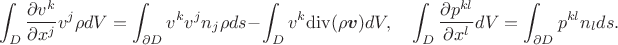 $$\int_D\frac{\partial v^k}{\partial x^j}v^j \rho dV=\int_{\partial D} v^kv^j n_j\rho ds-\int_D v^k\mathrm{div}(\rho\boldsymbol{v})dV,\quad
\int_D\frac{\partial p^{kl}}{\partial x^l} dV=\int_{\partial D} p^{kl}n_lds.$$