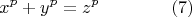 $$  x^p + y^p = z^p  \qquad\qquad  (7)$$