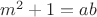 $m^2+1=ab$