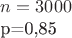 $n=3000

p=0,85$